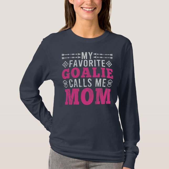 My Favorite Goalie Calls Me Mom Soccer Mom  T-Shirt (Front)
