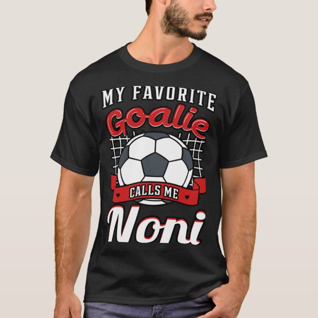 My Favorite Goalie Calls Me Noni Soccer Player Gra T-Shirt (Front)