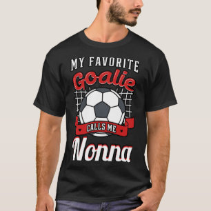 My Favorite Goalie Calls Me Nonna Soccer Player Gr T-Shirt