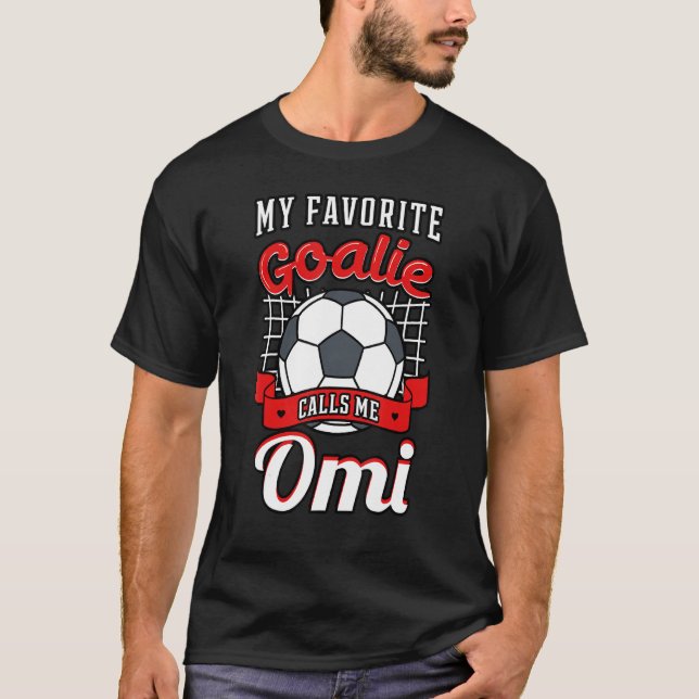 My Favorite Goalie Calls Me Omi Soccer Player Gran T-Shirt (Front)