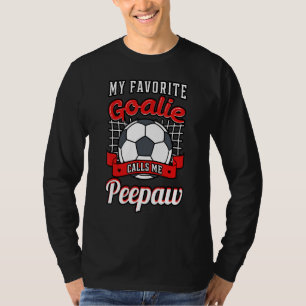 My Favorite Goalie Calls Me Peepaw Soccer Player G T-Shirt