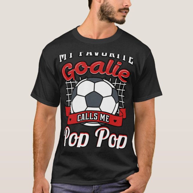 My Favorite Goalie Calls Me Pop Pop Soccer Player  T-Shirt (Front)