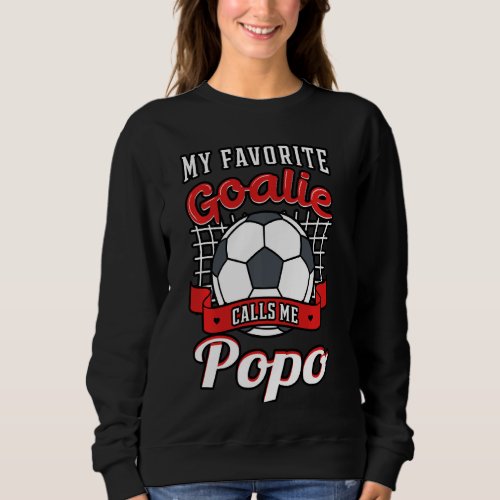 My Favorite Goalie Calls Me Popo Soccer Player Gra Sweatshirt