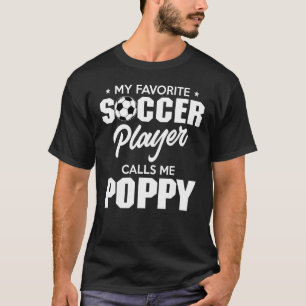 My Favorite Goalie Calls Me Poppy Soccer Player Fa T-Shirt