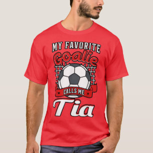 My Favorite Goalie Calls Me Tia Soccer Player Aunt T-Shirt
