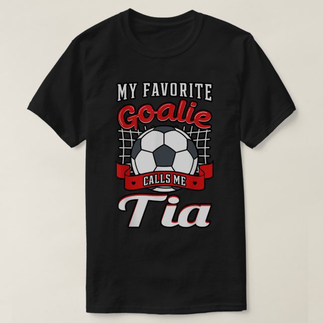 My Favorite Goalie Calls Me Tia Soccer Player Aunt T-Shirt (Design Front)