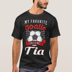 My Favorite Goalie Calls Me Tia Soccer Player Aunt T-Shirt