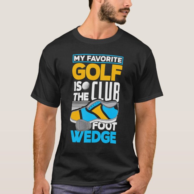 My Favorite Golf Club Is The Foot Wedge  Golf T-Shirt (Front)