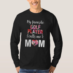 My Favorite Golf Player Calls Me Mom T-Shirt