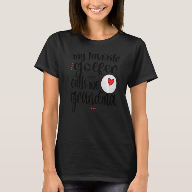 My Favorite Golfer Calls Me Grandma Golf Grandma T-Shirt (Front)