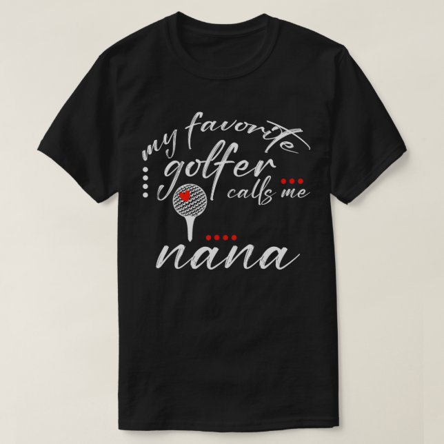 My Favorite Golfer Calls Me Nana Funny Golf Lover  T-Shirt (Design Front)
