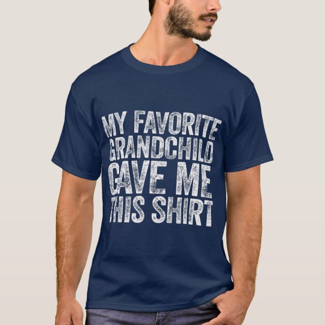 My Favorite Grandchild Gave Me his T-Shirt (Front)