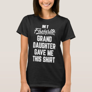 My Favorite Granddaughter Gave Me This Father's D T-Shirt