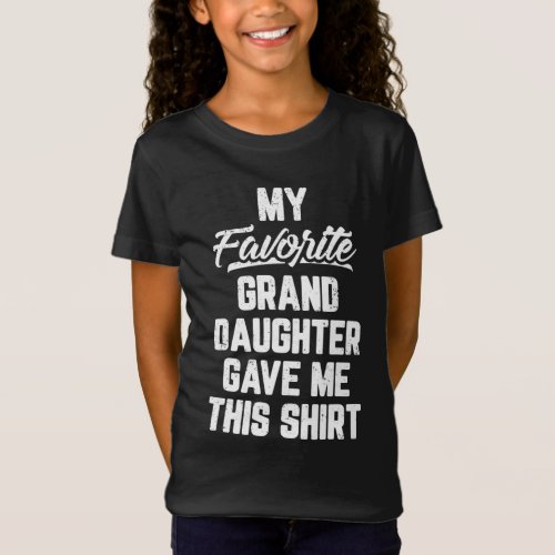 My Favorite GrandDaughter Gave Me This Fathers Da T_Shirt