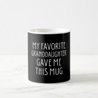 My Favorite Granddaughter Gave Me This Mug