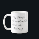 My Favorite Granddaughter Gave Me This Mug<br><div class="desc">Show your fellow Grandchildren that YOU are the favorite Grandchild with this funny gift idea,  "My Favorite Granddaughter Gave Me This Mug".  The text is completely customizable so you can revise Granddaughter to Grandson,  or Grandchildren.</div>