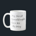 My Favorite Granddaughter Gave Me This Mug<br><div class="desc">Show your fellow Grandchildren that YOU are the favorite Grandchild with this funny gift idea,  "My Favorite Granddaughter Gave Me This Mug".  The text is completely customizable so you can revise Granddaughter to Grandson,  or Grandchildren.</div>