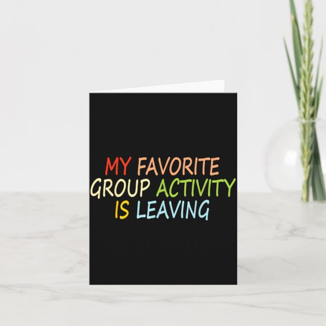 My Favorite Group Activity Is Leaving Funny Quote  Card (Front)