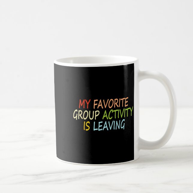 My Favorite Group Activity Is Leaving Funny Quote  Coffee Mug (Right)