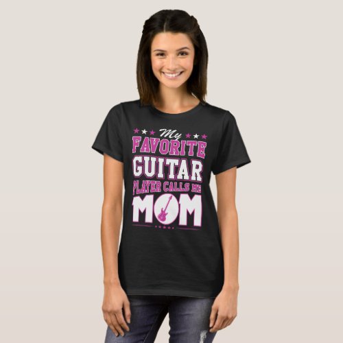 My Favorite Guitar Player Calls Me Mom T_Shirt