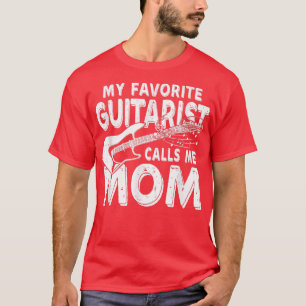 My Favorite Guitarist Calls Me Mom Funny T-Shirt