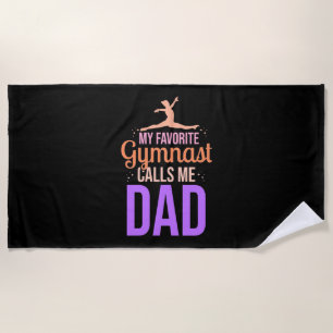 My Favorite Gymnast Calls Me Dad Beach Towel