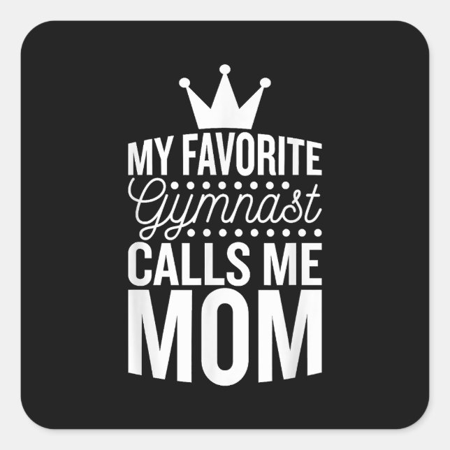 My Favorite Gymnast Calls Me Mom, Gymnastic Mom  C Square Sticker (Front)