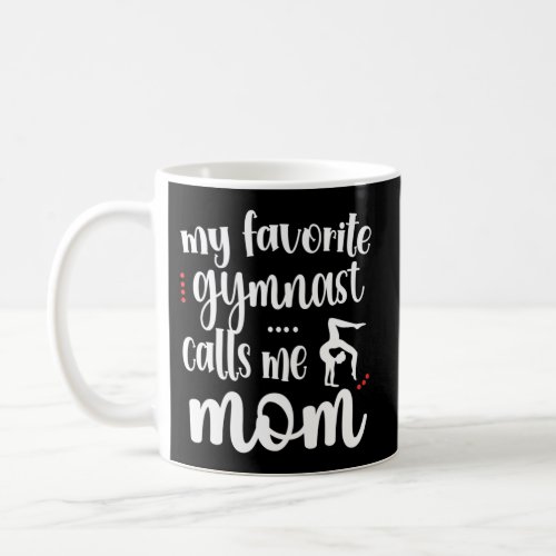 My Favorite Gymnast Calls Me Mom Gymnastics Mama Coffee Mug