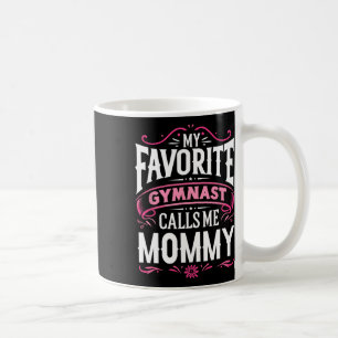 My Favorite Gymnast Calls Me Mommy Gymnastics Coffee Mug