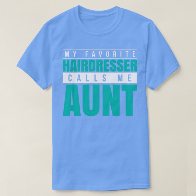 My Favorite Hairdresser Calls Me Aunt T-Shirt (Design Front)