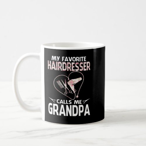 My Favorite Hairdresser Calls Me GRANDPA Fathers D Coffee Mug