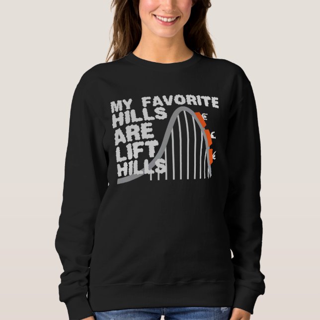 My Favorite Hills Are Lift Hills Roller Coaster Sweatshirt (Front)