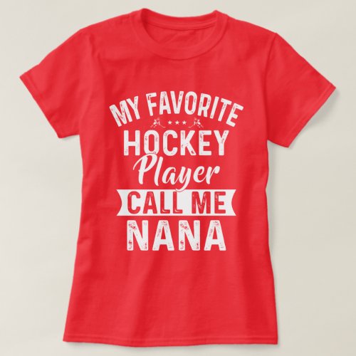 My Favorite Hockey Player Call Me Nana T_Shirt
