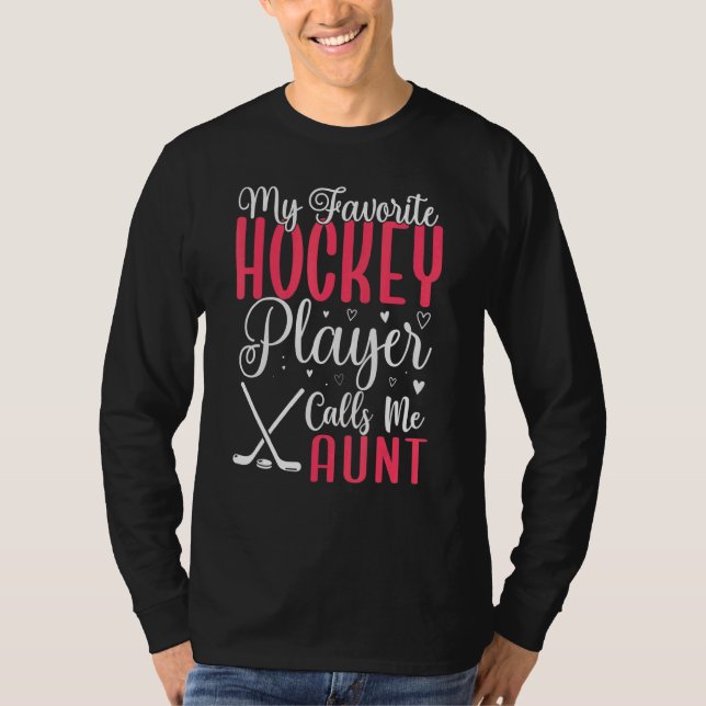 My Favorite Hockey player calls me Aunt Cute 1 T-Shirt (Front)