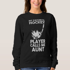My Favorite Hockey Player Calls Me Aunt Sweatshirt