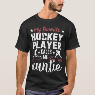 My Favorite Hockey Player Calls Me Auntie Hockey P T-Shirt