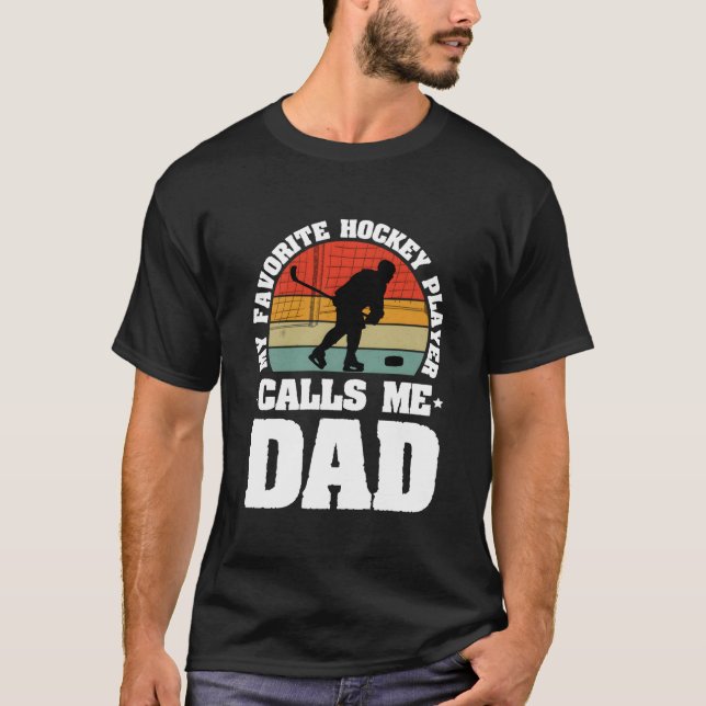 My Favorite Hockey Player Calls Me Dad Father'S Da T-Shirt (Front)