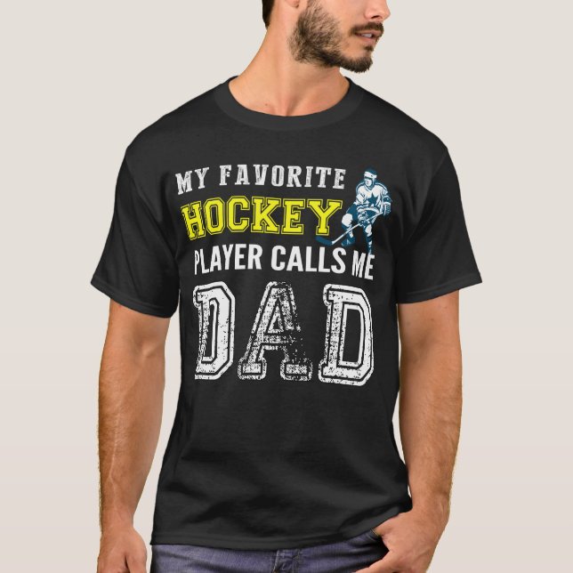 My Favorite Hockey Player Calls Me Dad - Hockey T-Shirt (Front)