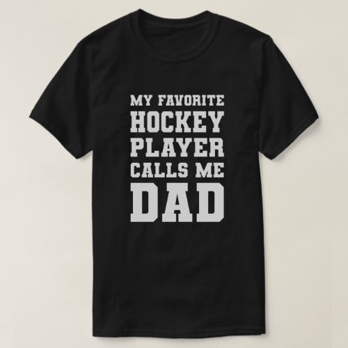 My Favorite Hockey Player Calls Me Dad T_Shirt