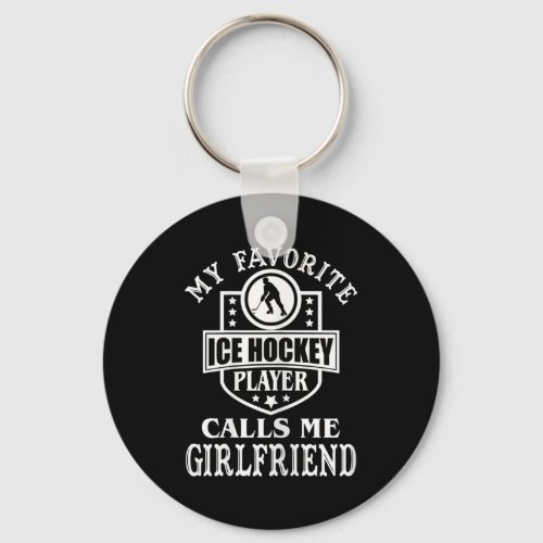 My Favorite Hockey Player Calls Me Girlfriend Ice  Keychain