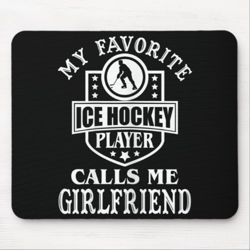 My Favorite Hockey Player Calls Me Girlfriend Ice  Mouse Pad