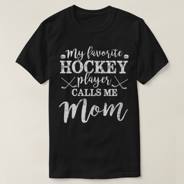 My Favorite Hockey Player Calls Me Mom Funny Mothe T-Shirt (Design Front)