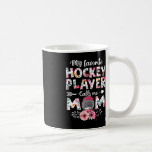 My Favorite Hockey Player Calls Me Mom  Hockey Mom Coffee Mug