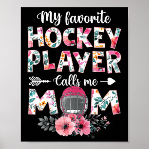 My Favorite Hockey Player Calls Me Mom  Hockey Mom Poster