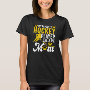 My Favorite Hockey Player Calls Me Mom Ice Hockey  T-Shirt