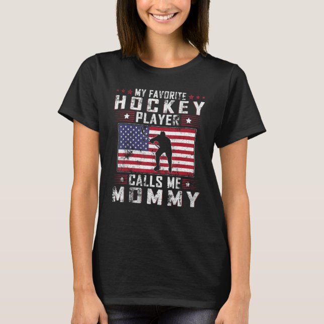 My Favorite Hockey Player Calls Me Mommy Mother Da T-Shirt (Front)