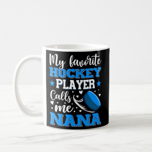 My Favorite Hockey Player Calls Me Nana MotherS D Coffee Mug