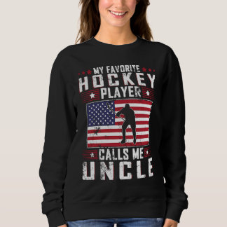 My Favorite Hockey Player Calls Me Uncle Father Da Sweatshirt