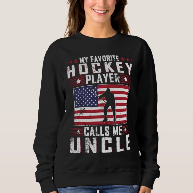 My Favorite Hockey Player Calls Me Uncle Father Da Sweatshirt (Front)