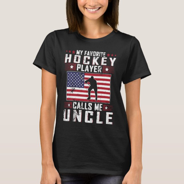 My Favorite Hockey Player Calls Me Uncle Father Da T-Shirt (Front)